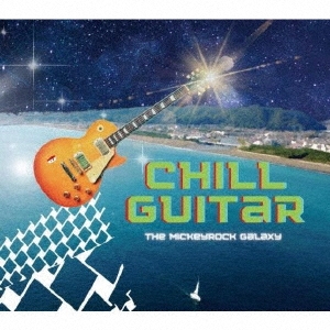 The Mickeyrock Galaxy/Chill Guitar㴰ץ쥹ס[ITDC-154]