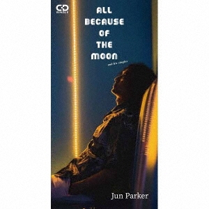 Jun Parker/All Because of the Moon, and his singleס[ANCP-1988]