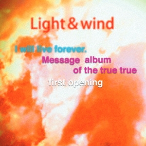 Light&wind/I will live forever. Message album of the true true first opening[LW0002]