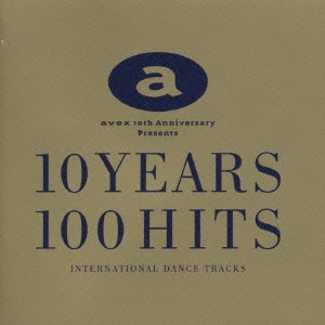 10 YEARS 100 HITS～INTERNATIONAL DANCE TRACKS～＜初回生産限定盤＞