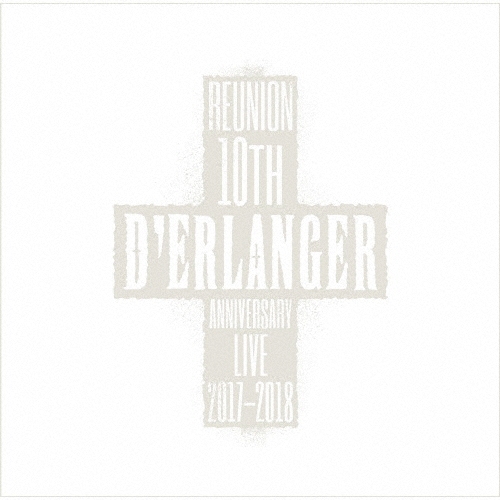 D'ERLANGER REUNION 10TH ANNIVERSARY LIVE 2017-2018