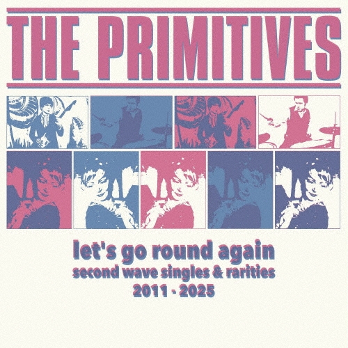 The Primitives/LET'S GO ROUND AGAIN (SECOND WAVE SINGLES &RARITIES 2011-2025)[TCRD-043]