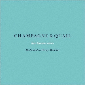 bar buenos aires CHAMPAGNE & QUAIL - Dedicated to Henry Mancini