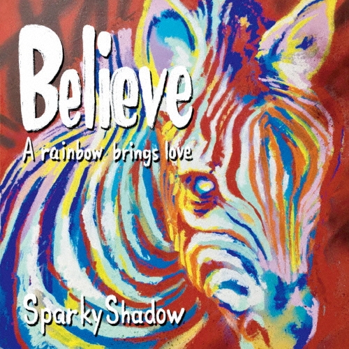 Believe ～A rainbow brings love～