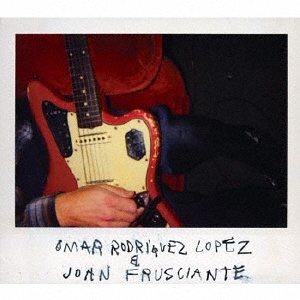 オマー・ロドリゲス・ロペス & ジョン・フルシアンテ