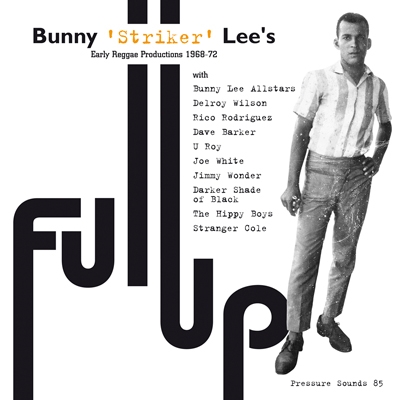 Full Up Bunny 'Striker'Lee's Early Reggae Productions 1968-72