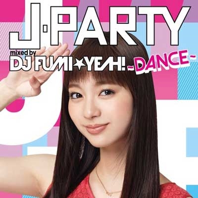 DJ FUMIYEAH!/J-PARTY DANCE mixed by DJ FUMIYEAH![ASPQ-2]