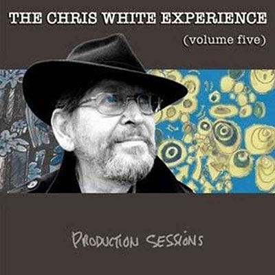 Chris White Experience/Volume Five - Production Sessions[CWE005CD]