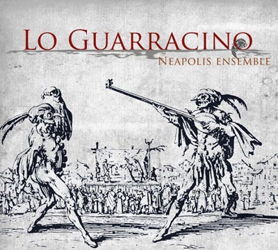 Lo Guarracino - Tarantellas, Chansons and Villanelles from the 16th Century to the 18th Century