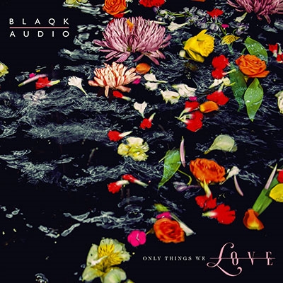 Blaqk Audio/Only Things We Love[5053846805 ]