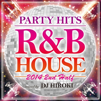 DJ HIROKI/PARTY HITS R&B HOUSE 2014 2nd Half Mixed by DJ HIROKI[GRVY-065]