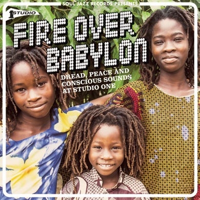 Soul Jazz Records Presents Fire Over Babylon Dread, Peace And Conscious Sounds At Studio One[SJRCD465]