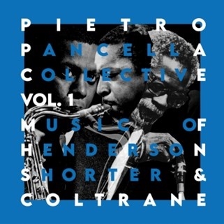 Pietro Pancella Collective/Vol. 1 Music of Henderson, Shorter &Coltrane[ABJZ245]