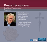 Schumann: Der Rose Pilgerfahrt, Requiem Schumann: Der Rose Pilgerfahrt, Requiem
