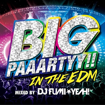DJ FUMIYEAH!/BIG PAAARTYY!! IN THE EDM mixed by DJ FUMIYEAH![FARM-0381]