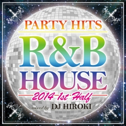 DJ HIROKI/PARTY HITS R&B HOUSE 2014 1st Half Mixed by DJ HIROKI[GRVY-054]