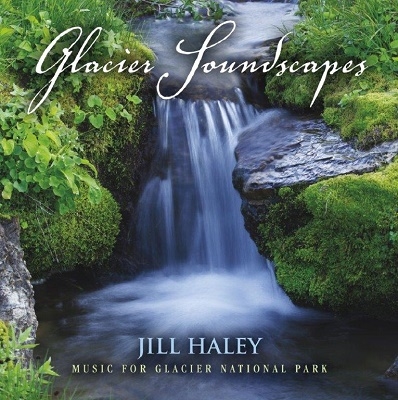 Glacier Soundscapes: Music For Glacier National Park