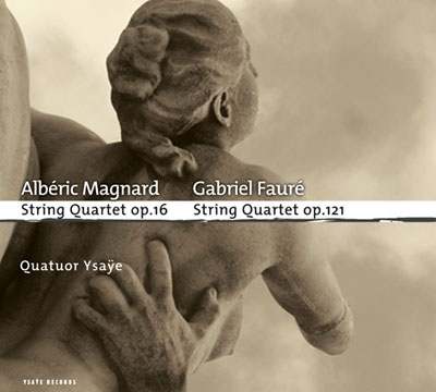 Magnard: String Quartet Op.16; Faure: String Quartet Op.121 Magnard: String Quartet Op.16; Faure: String Quartet Op.121