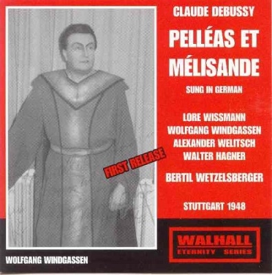 DEBUSSY:PELLEAS & MELISANDE (1948:IN GERMAN):BERTIL WETZELSBERGER(cond)/STUTTGART RSO/WOLFGANG WINDGASSEN(T)/LORE WISSMANN(S)/ETC