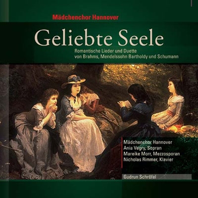 Geliebte Seele - Romantische Lieder und Duette: Schumann, Mendelssohn, Brahms