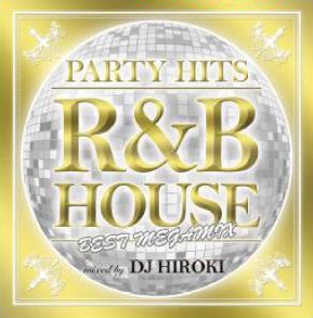 DJ HIROKI/PARTY HITS R&B HOUSE BEST MEGAMIX Mixed by DJ HIROKI[GRVY-046]