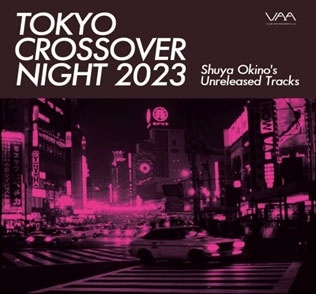 Tokyo Crossover Night 2023 ～Shuya Okino's unreleased tracks