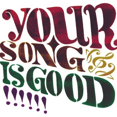 YOUR SONG IS GOOD