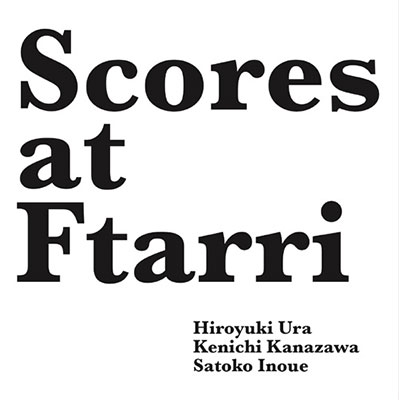 Scores at Ftarri(Ftarri 5th Anniversary Vol.4)＜限定盤＞