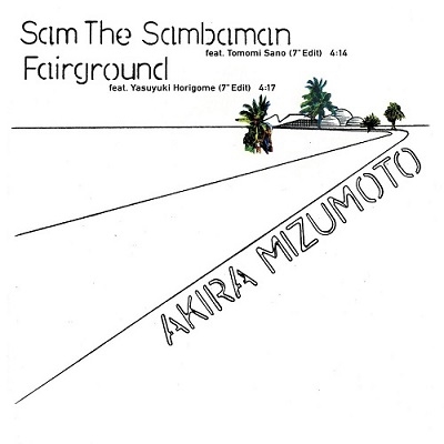 Sam The Samba Man feat.Tomomi Sano (7" Edit)/Fairground feat.Yasuyuki Horigome (7" Edit)＜完全限定盤＞
