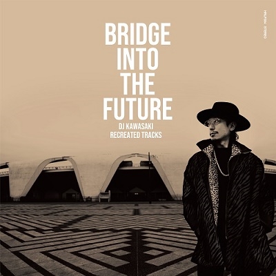 DJ KAWASAKI/BRIDGE INTO THE FUTURE DJ KAWASAKI RECREATED TRACKS[HRLP304]