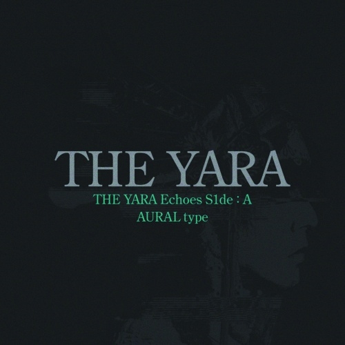 THE YARA/THE YARA Echoes S1de  AAURAL type[TYTY-1002]