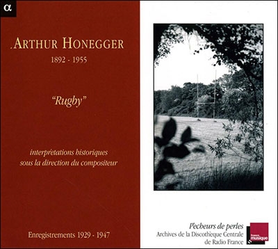 アルテュール・オネゲル/ラグビーと機関車 -オネゲル自作自演集 1929-47： 交響詩｢パシフィック231｣ H.53, ｢ラグビー｣ H.67, 交響曲第3番｢典礼風｣ H.186, 他[ALPHA802]