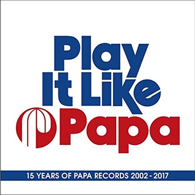 Play It Like Papa (15 Years Of Papa Records 2002-2017)[PAPACD010]