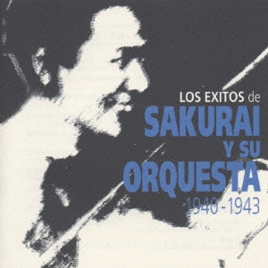 LOS EXITOS DE SAKURAI Y SU ORQUESTA 1940-1943