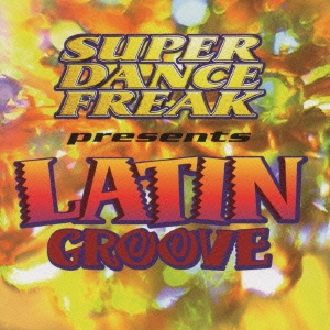 SUPER DANCE FREAK presents LATIN GROOVE