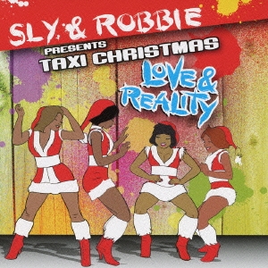 スライ&ロビー プレゼンツ タクシー・クリスマス -ラヴ&リアリティ+2