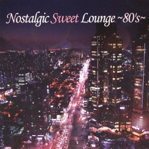 Nostalgic Sweet Lounge ～80's～