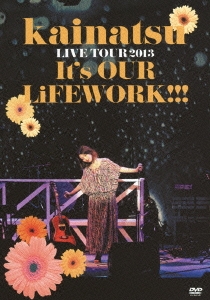 kainatsu LIVE TOUR 2013 ~It's OUR LiFEWORK!!!~ [DVD]