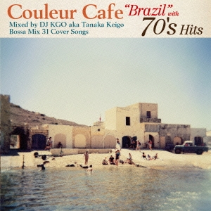 Couleur Cafe "Brazil" with 70's Hits Mixed by DJ KGO aka Tanaka Keigo Bossa Mix 31 Cover Songs