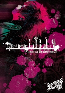 SPRING ONEMAN TOUR「Red Desire『LILIA』」FINAL～2014.04.29 新木場STUDIO COAST～＜初回限定版＞