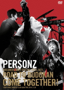 PERSONZ DREAMERS ONLY SPECIAL 2014-2015 ROAD TO BUDOKAN COME TOGETHER! ［2DVD+CD］