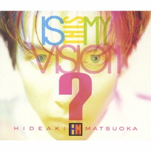 Is This My Vision?～HIDEAKI MATSUOKA THE BEST IN EPIC YEARS  ［2CD+DVD］