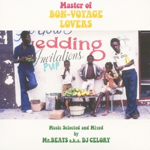 Master of BON-VOYAGE LOVERS Music Selected and Mixed by Mr.BEATS a.k.a. DJ CELORY