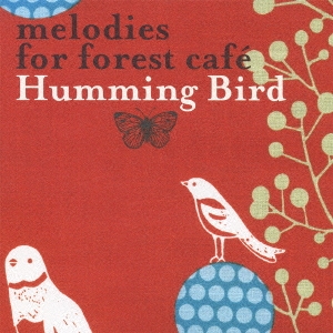 melodies for forest cafe Humming Bird