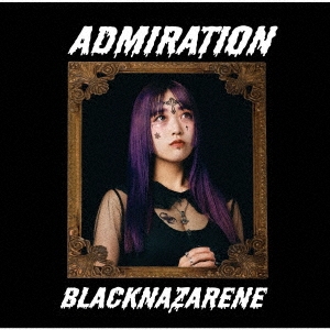 BLACKNAZARENE/ADMIRATION＜南向いずみ盤＞