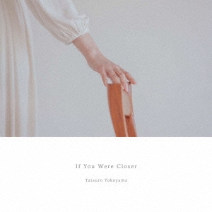 Tatsuro Yokoyama/If You Were Closer[NAGI-020]