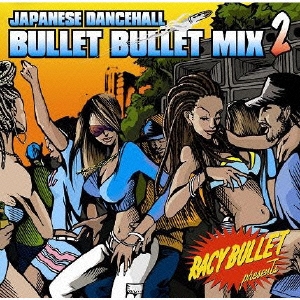 -RACY BULLET presents- JAPANESE DANCEHALL BULLET BULLET MIX Vol.2