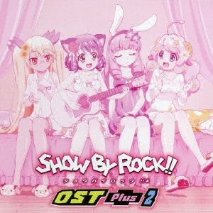 TVアニメーション SHOW BY ROCK!! OST Plus 2