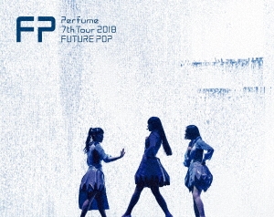 Perfume 7th Tour 2018 「FUTURE POP」 ［2Blu-ray Disc+豪華フォトブックレット+ステッカー］＜初回限定盤＞