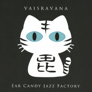 Ear Candy Jazz Factory/VAISRAVANA[KRJZ0005]